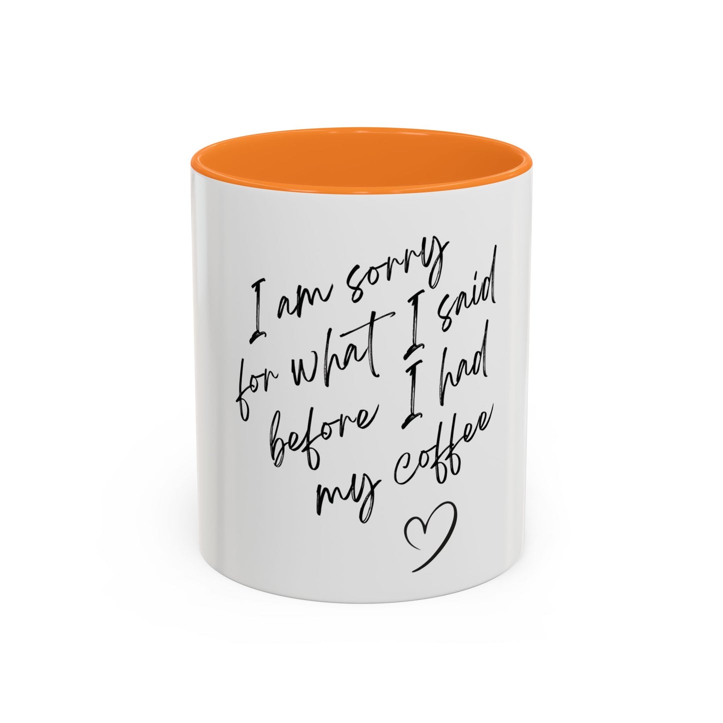 “I Am Sorry For What I Said Before I Had My Coffee” Ceramic Coffee Mug (11oz/15oz)