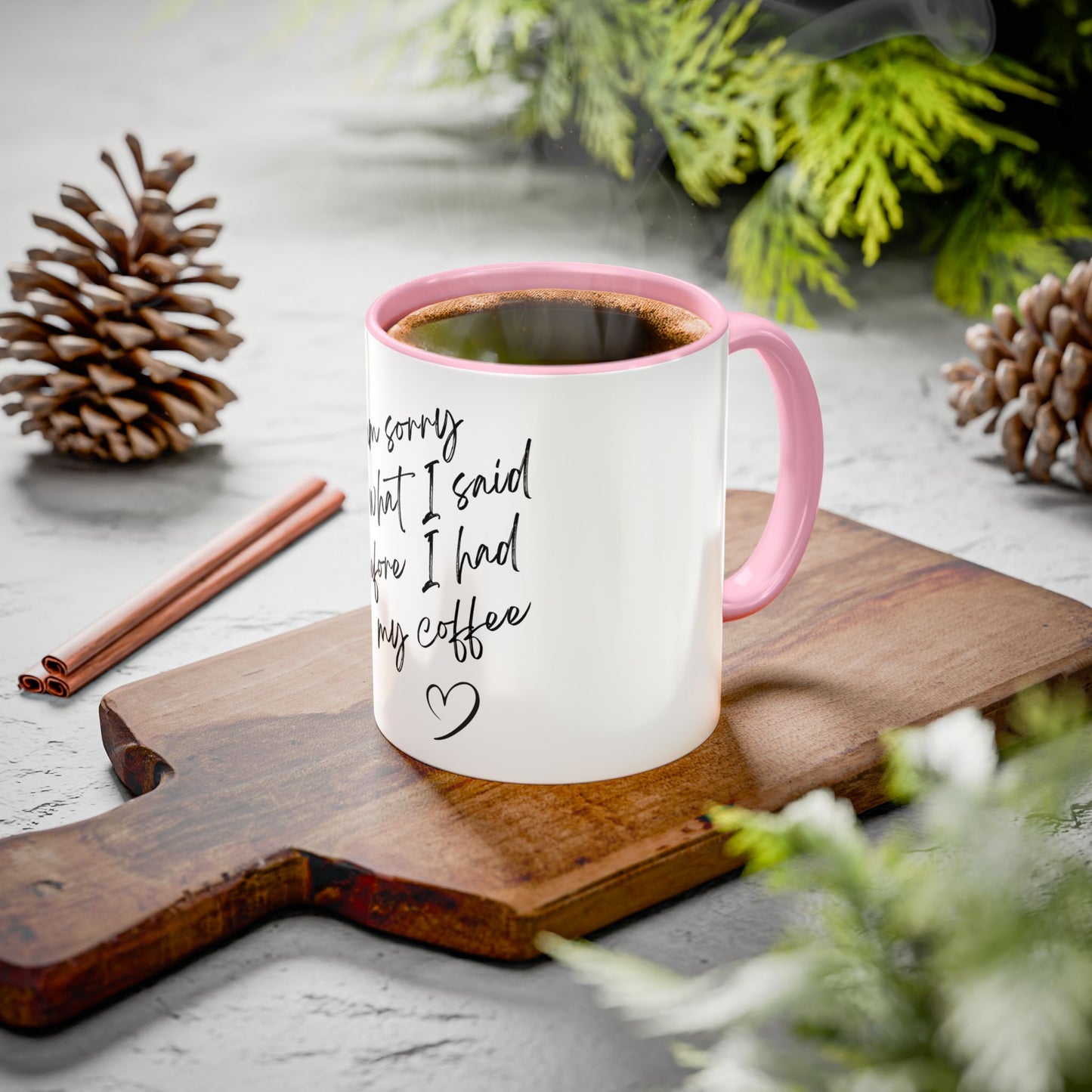 “I Am Sorry For What I Said Before I Had My Coffee” Ceramic Coffee Mug (11oz/15oz)