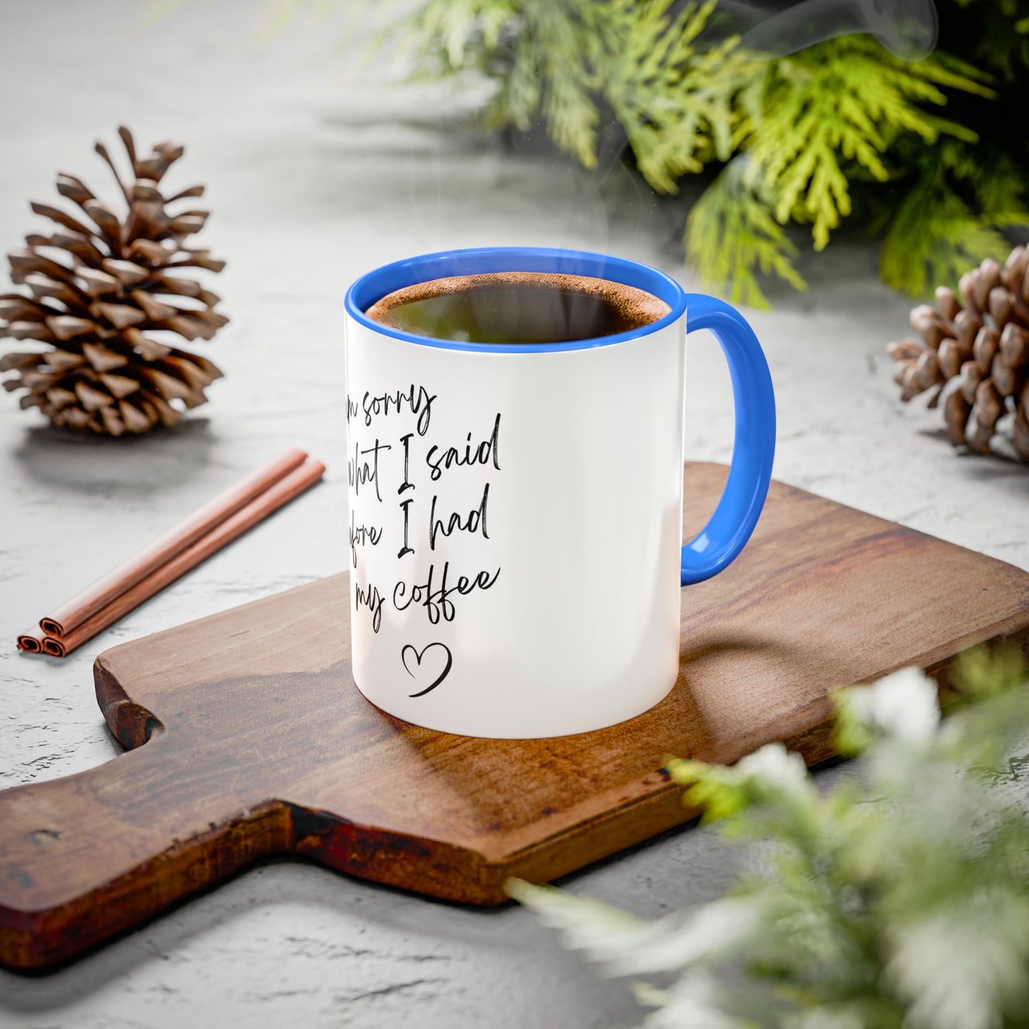 “I Am Sorry For What I Said Before I Had My Coffee” Ceramic Coffee Mug (11oz/15oz)