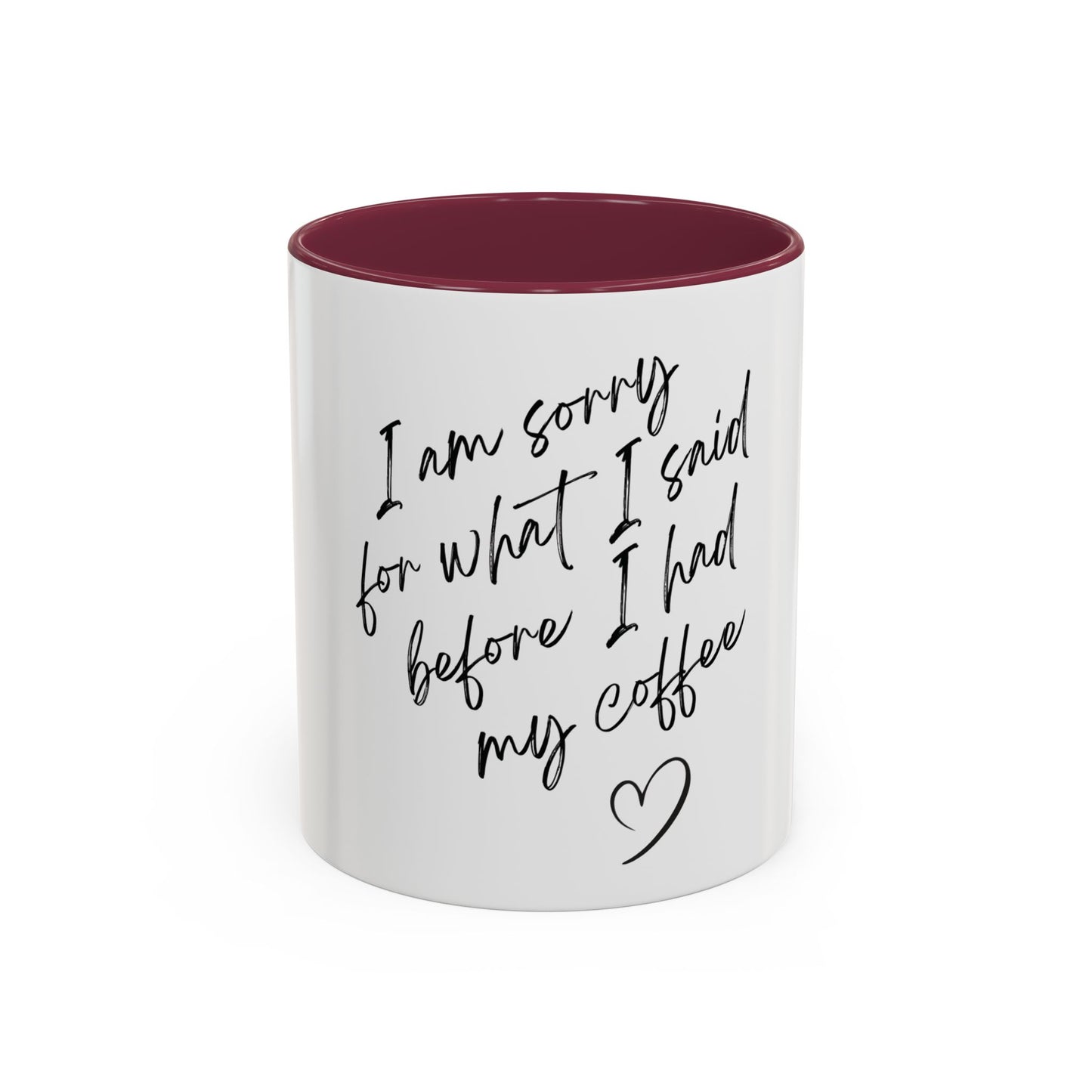 “I Am Sorry For What I Said Before I Had My Coffee” Ceramic Coffee Mug (11oz/15oz)
