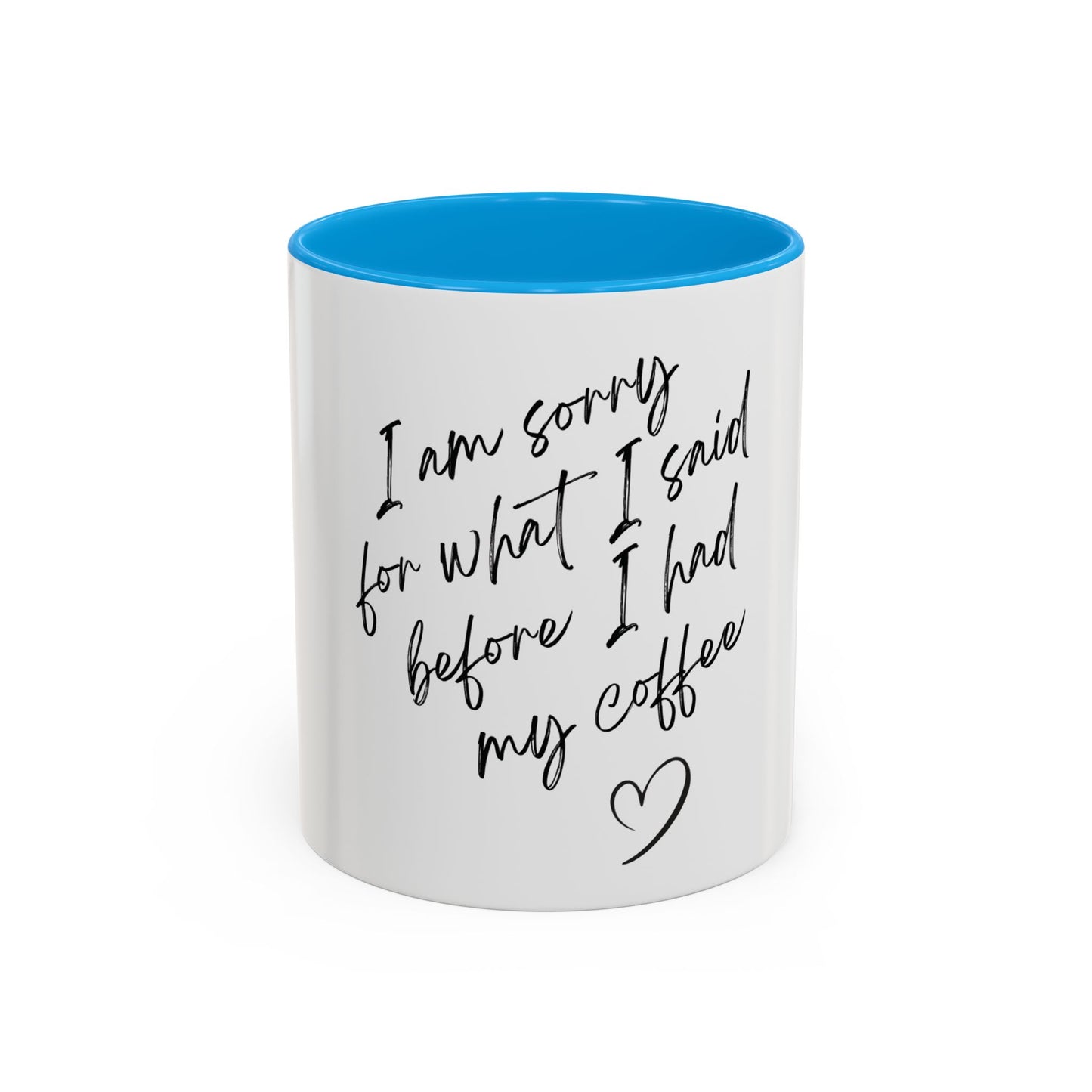 “I Am Sorry For What I Said Before I Had My Coffee” Ceramic Coffee Mug (11oz/15oz)