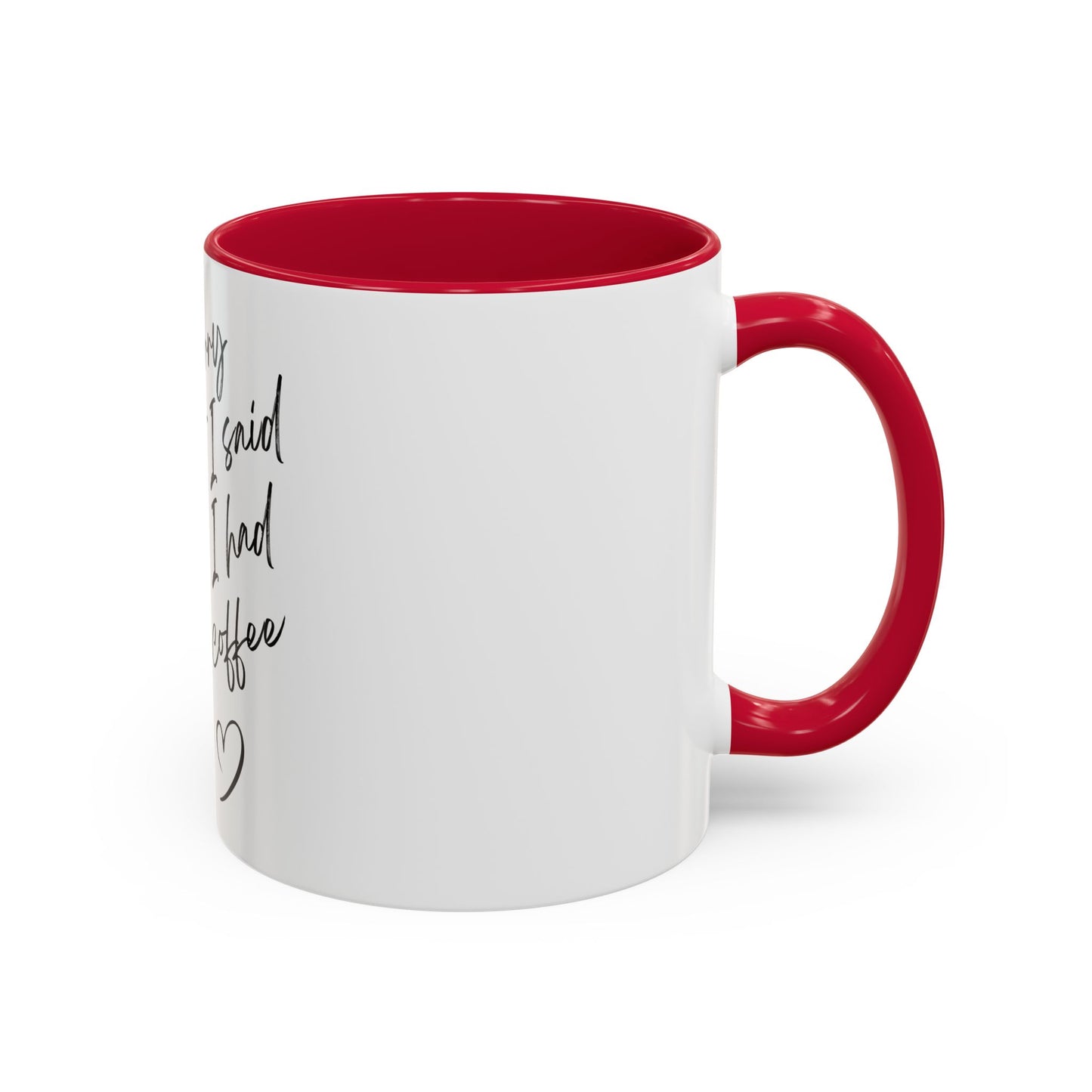 “I Am Sorry For What I Said Before I Had My Coffee” Ceramic Coffee Mug (11oz/15oz)