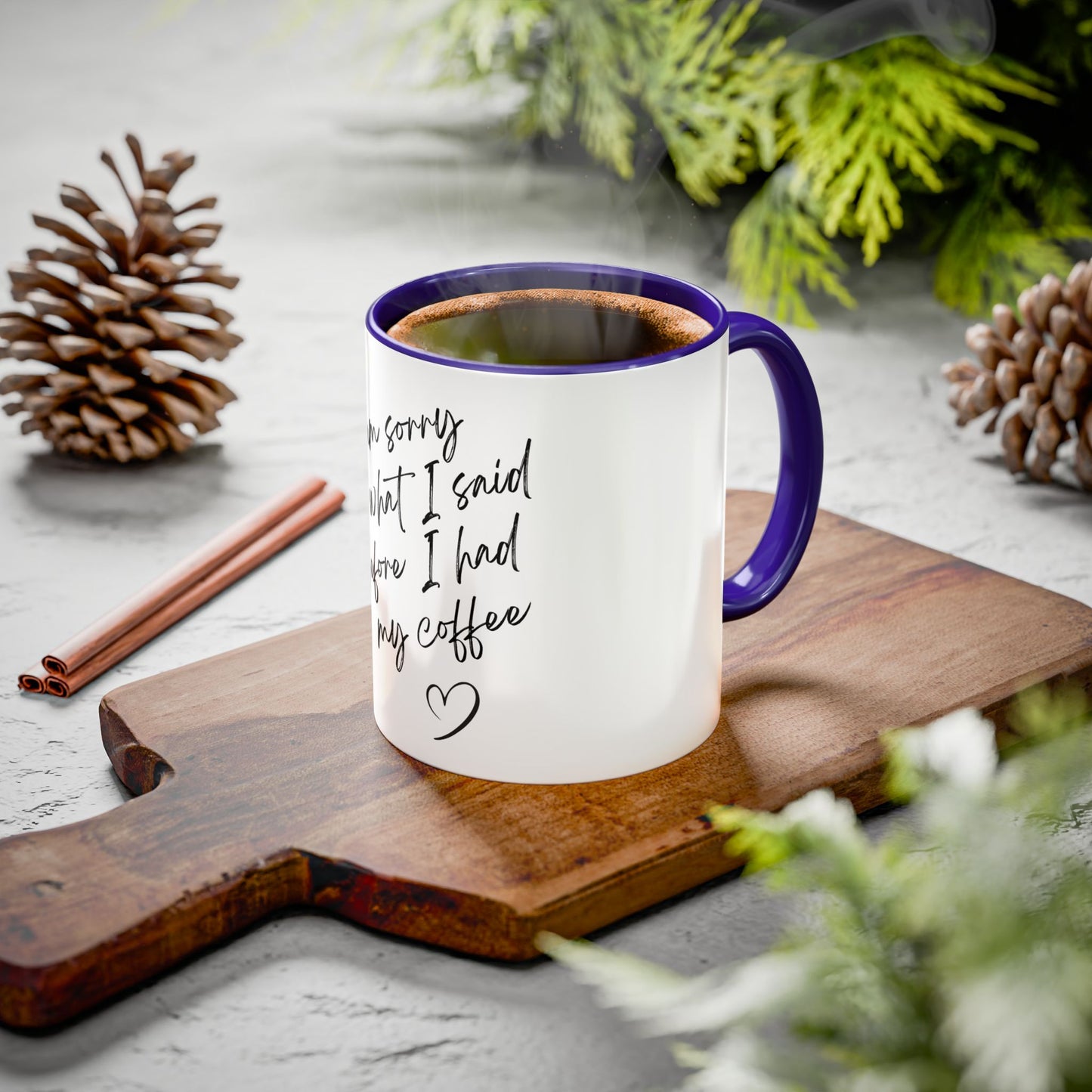 “I Am Sorry For What I Said Before I Had My Coffee” Ceramic Coffee Mug (11oz/15oz)