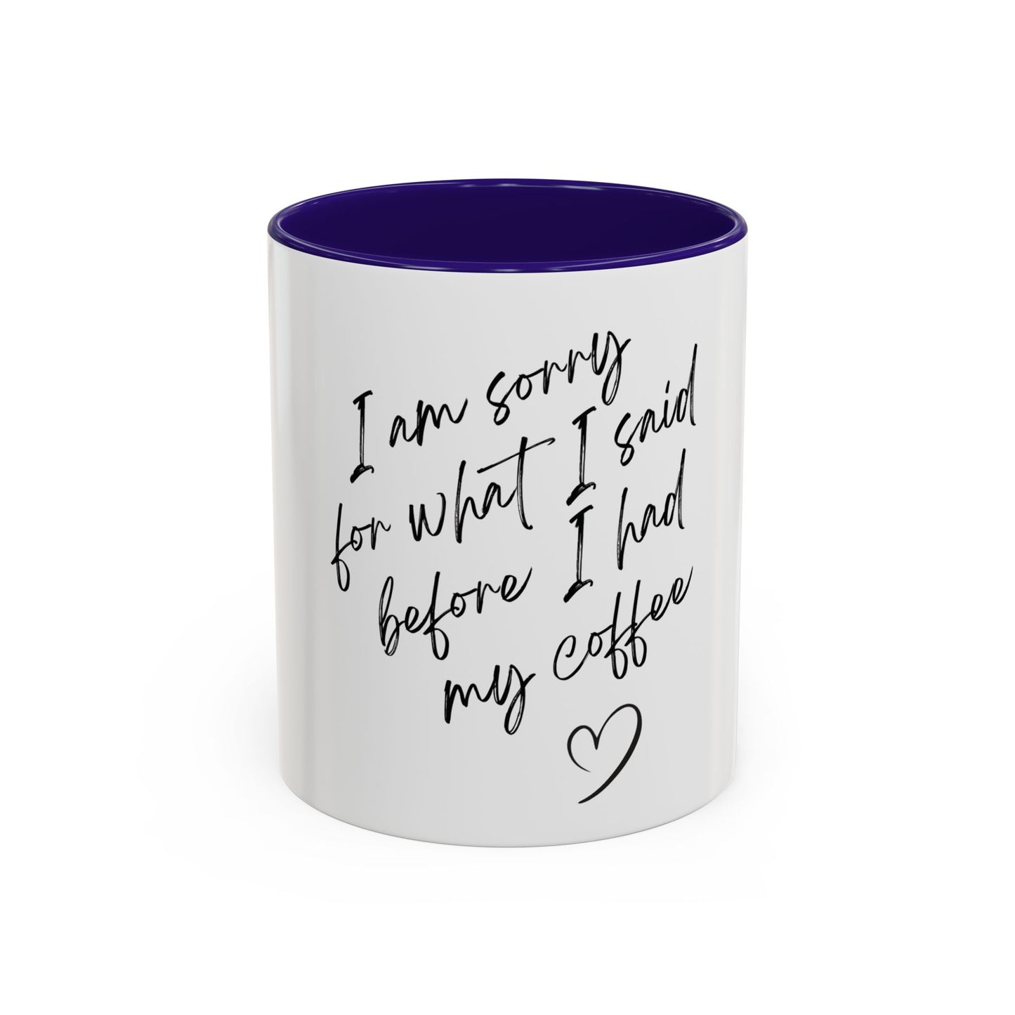 “I Am Sorry For What I Said Before I Had My Coffee” Ceramic Coffee Mug (11oz/15oz)