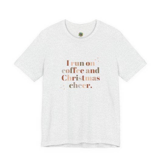 Christmas Coffee Tee — "I Run on Coffee and Christmas Cheer" Holiday Shirt