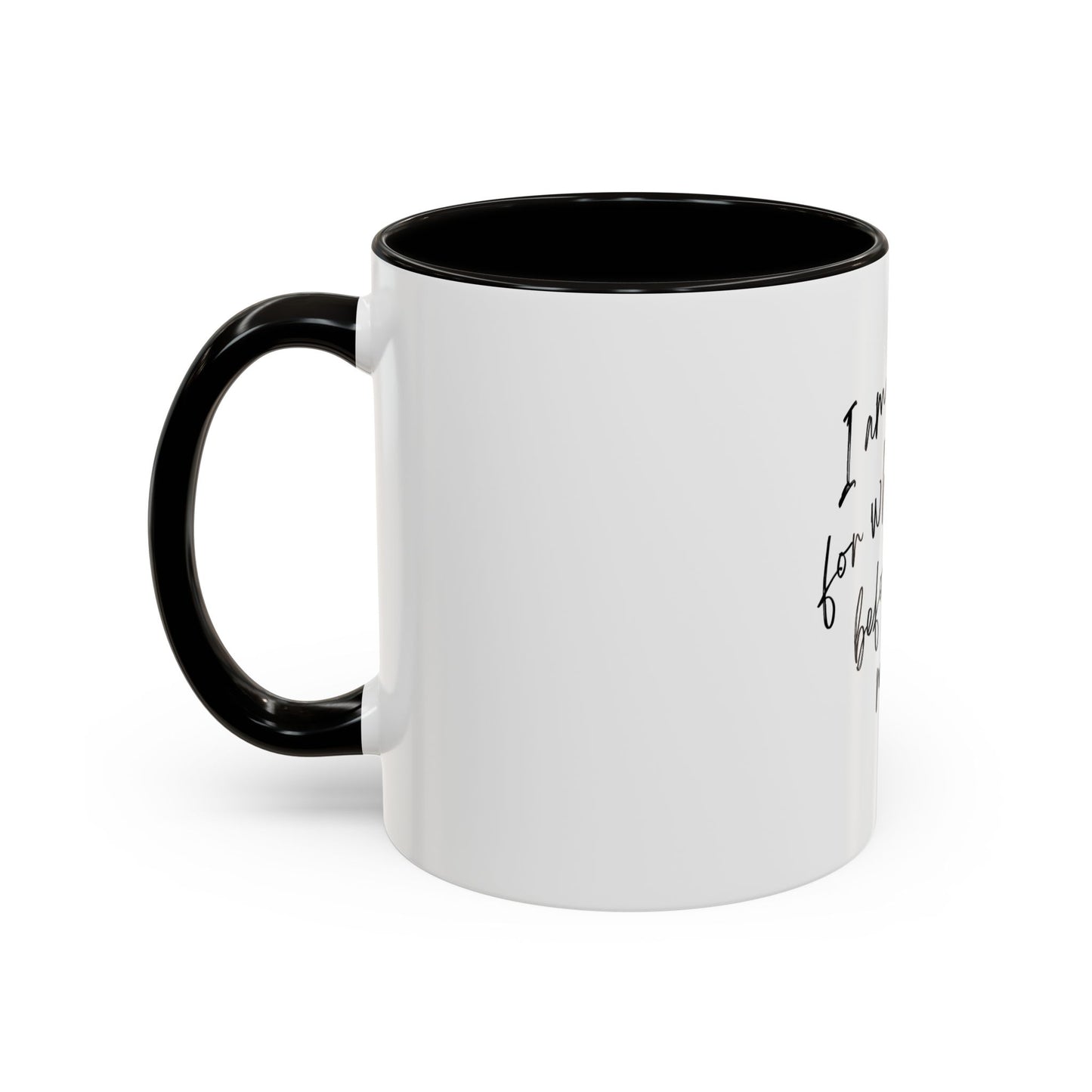 “I Am Sorry For What I Said Before I Had My Coffee” Ceramic Coffee Mug (11oz/15oz)