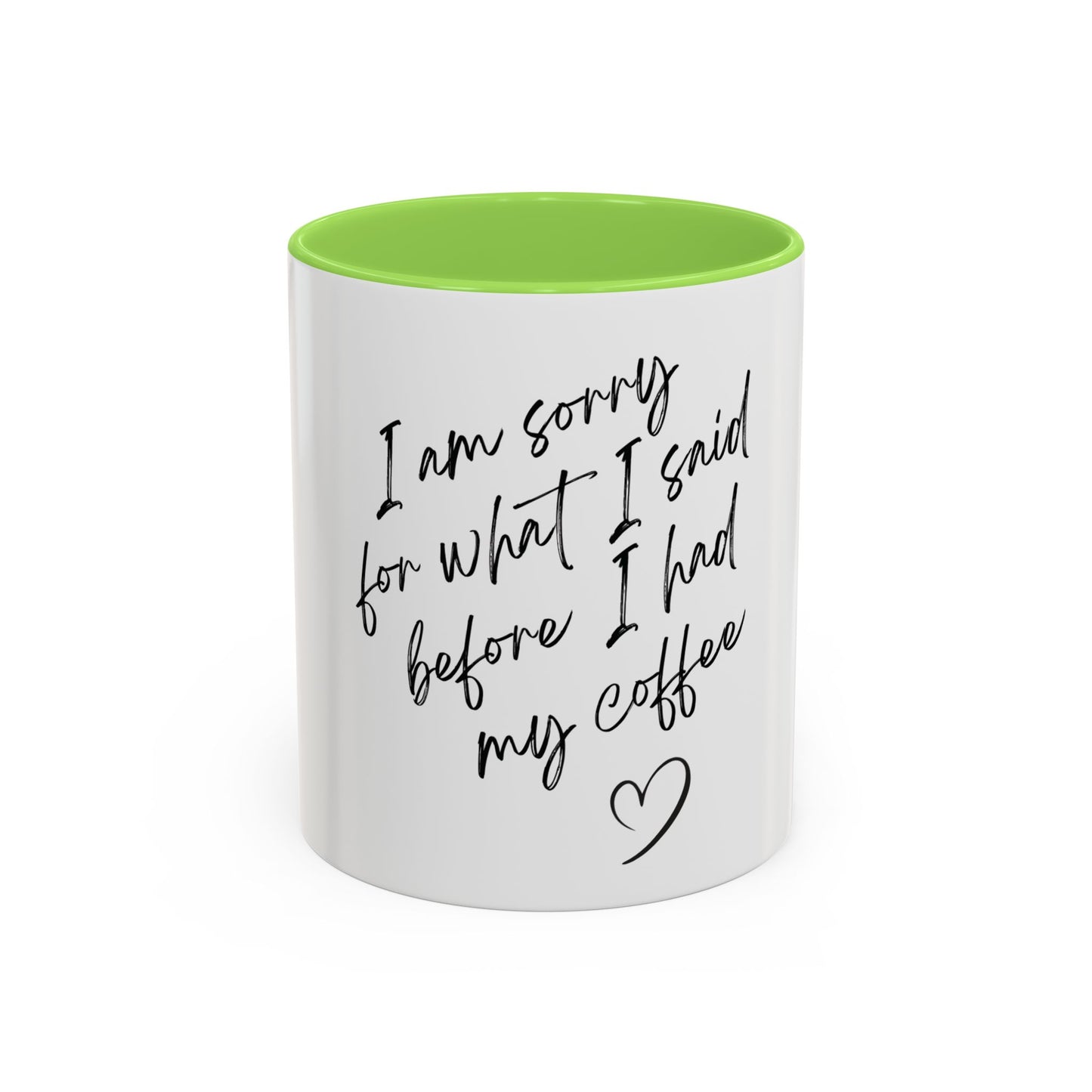 “I Am Sorry For What I Said Before I Had My Coffee” Ceramic Coffee Mug (11oz/15oz)