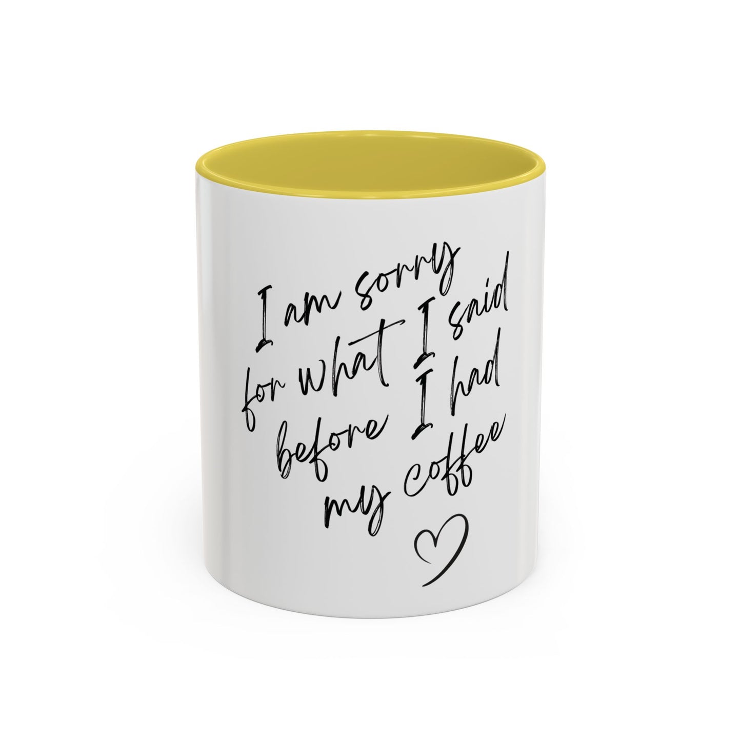 “I Am Sorry For What I Said Before I Had My Coffee” Ceramic Coffee Mug (11oz/15oz)