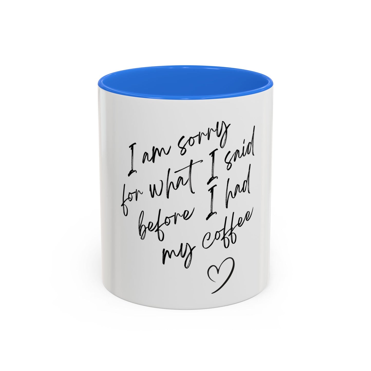 “I Am Sorry For What I Said Before I Had My Coffee” Ceramic Coffee Mug (11oz/15oz)