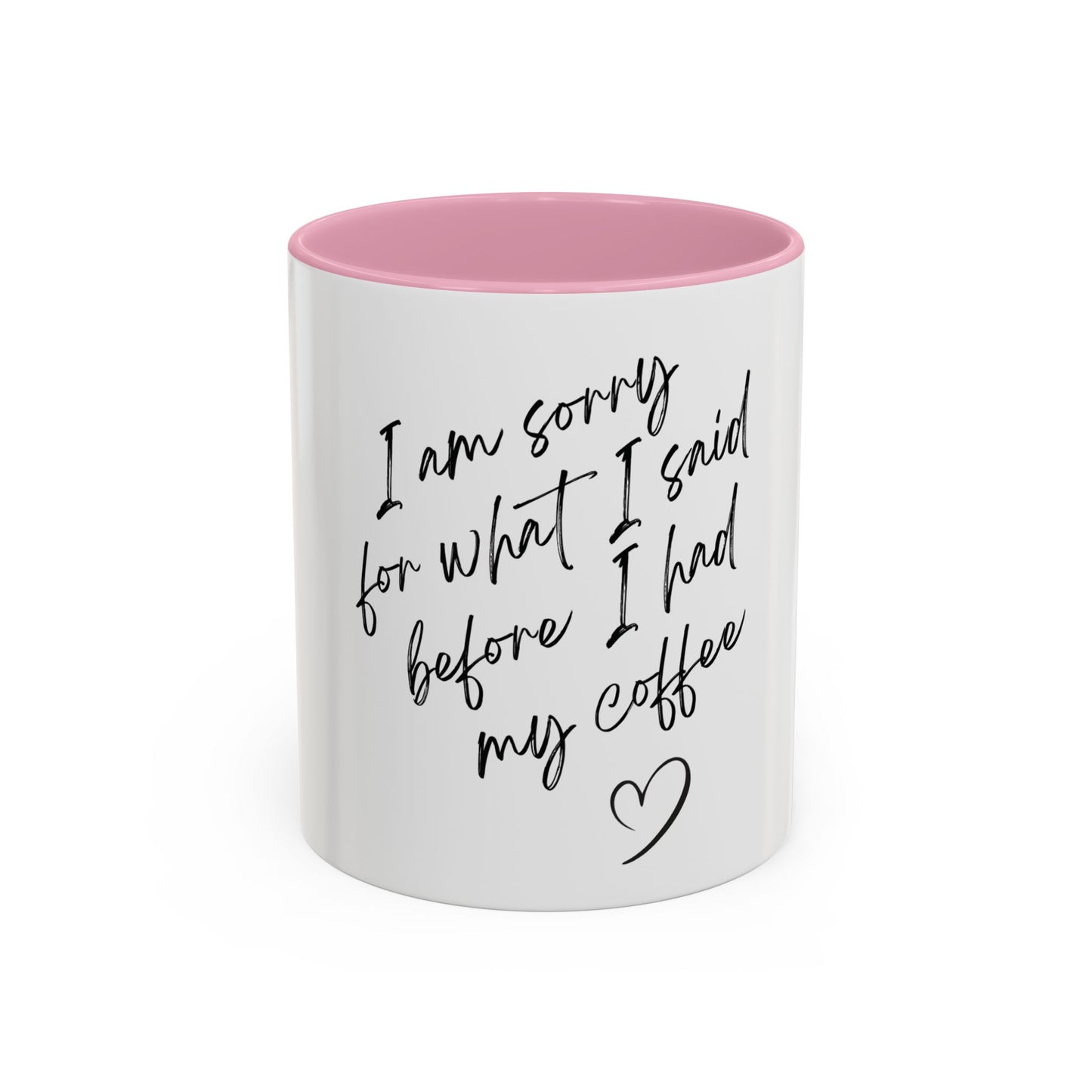 “I Am Sorry For What I Said Before I Had My Coffee” Ceramic Coffee Mug (11oz/15oz)