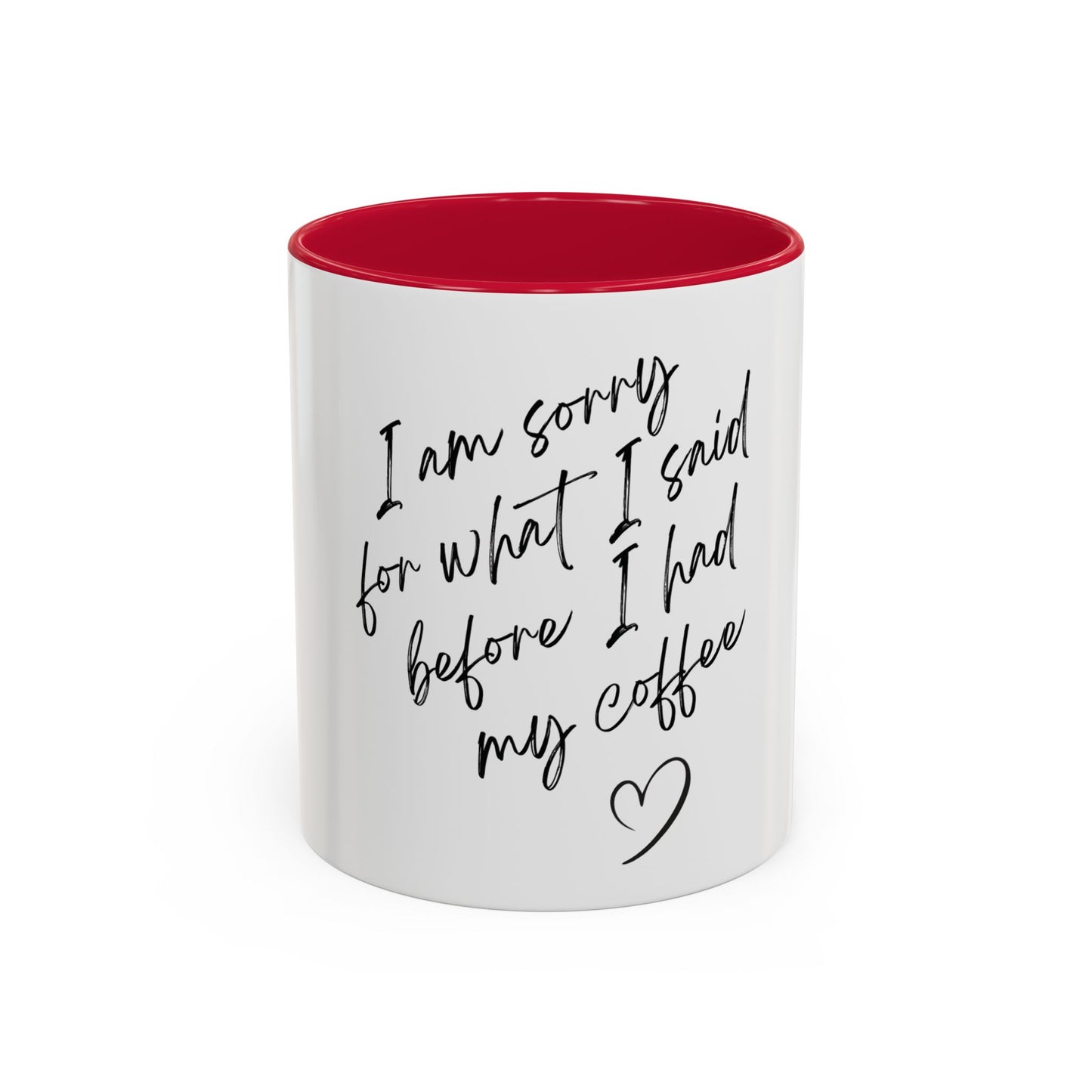 “I Am Sorry For What I Said Before I Had My Coffee” Ceramic Coffee Mug (11oz/15oz)