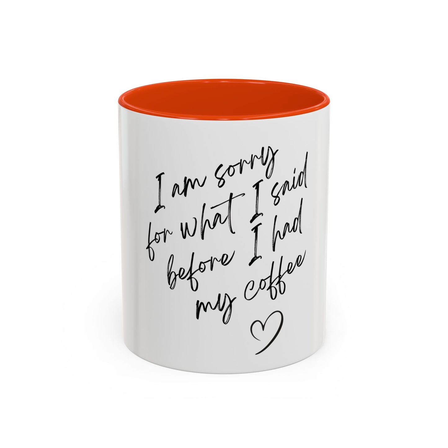 “I Am Sorry For What I Said Before I Had My Coffee” Ceramic Coffee Mug (11oz/15oz)