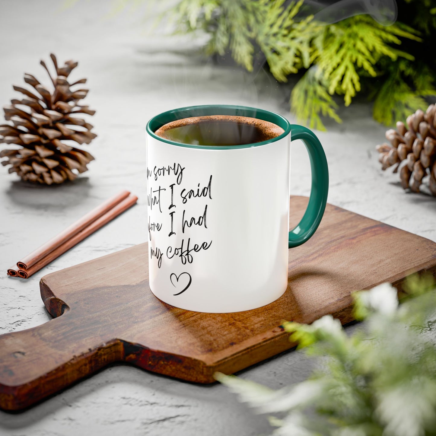 “I Am Sorry For What I Said Before I Had My Coffee” Ceramic Coffee Mug (11oz/15oz)