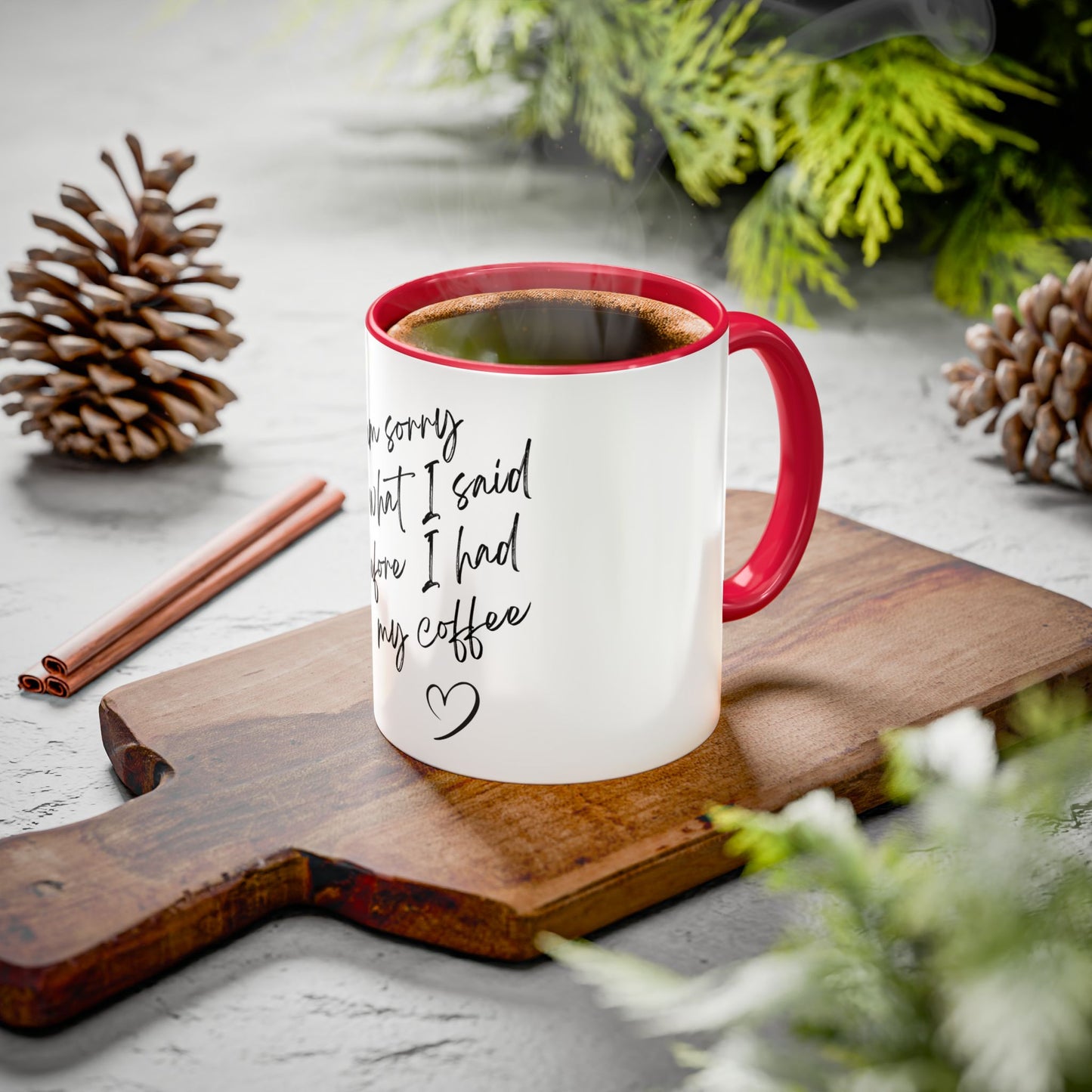 “I Am Sorry For What I Said Before I Had My Coffee” Ceramic Coffee Mug (11oz/15oz)