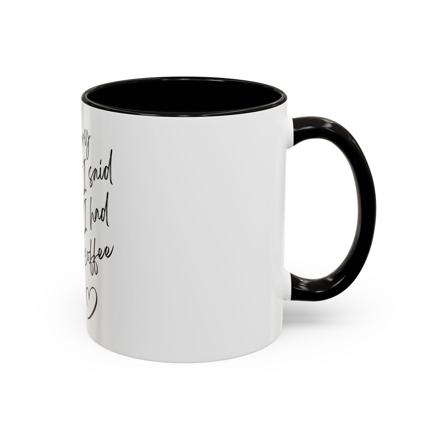 “I Am Sorry For What I Said Before I Had My Coffee” Ceramic Coffee Mug (11oz/15oz)